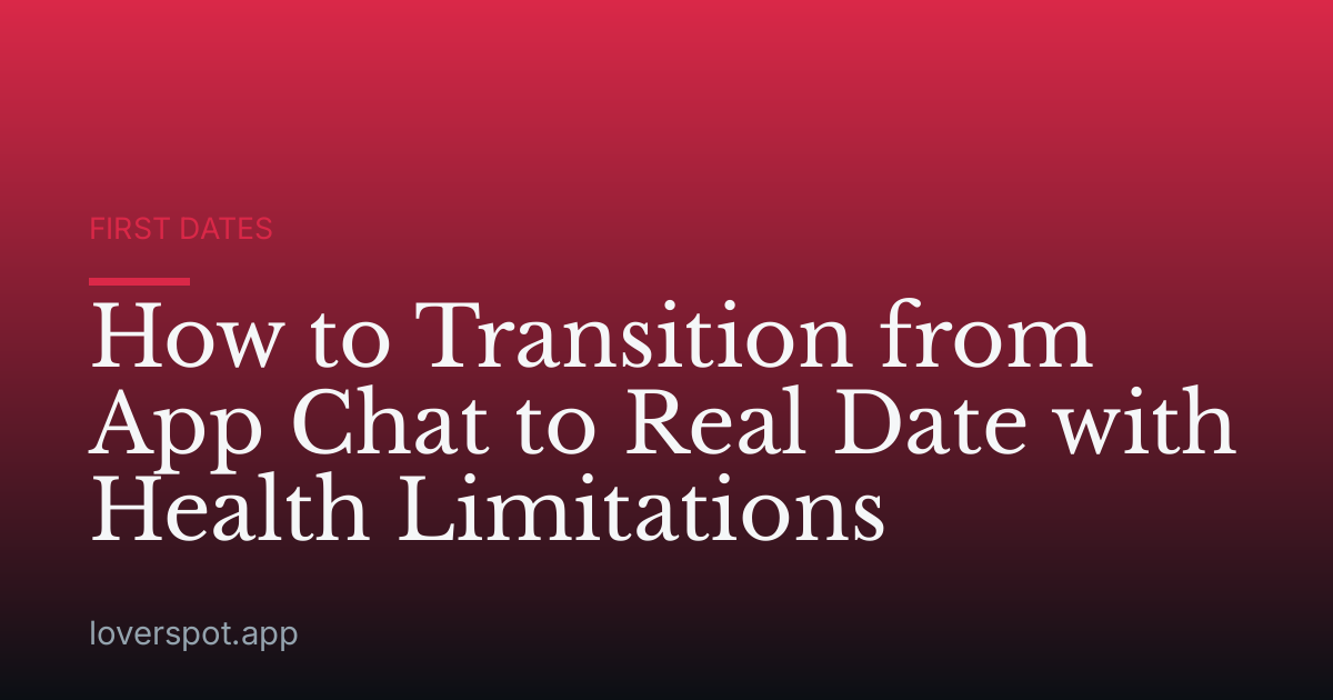 How to Transition from App Chat to Real Date with Health Limitations