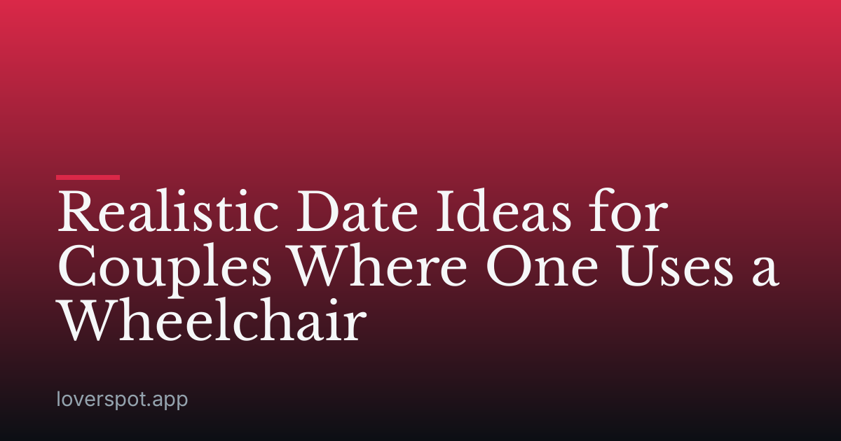 Realistic Date Ideas for Couples Where One Uses a Wheelchair