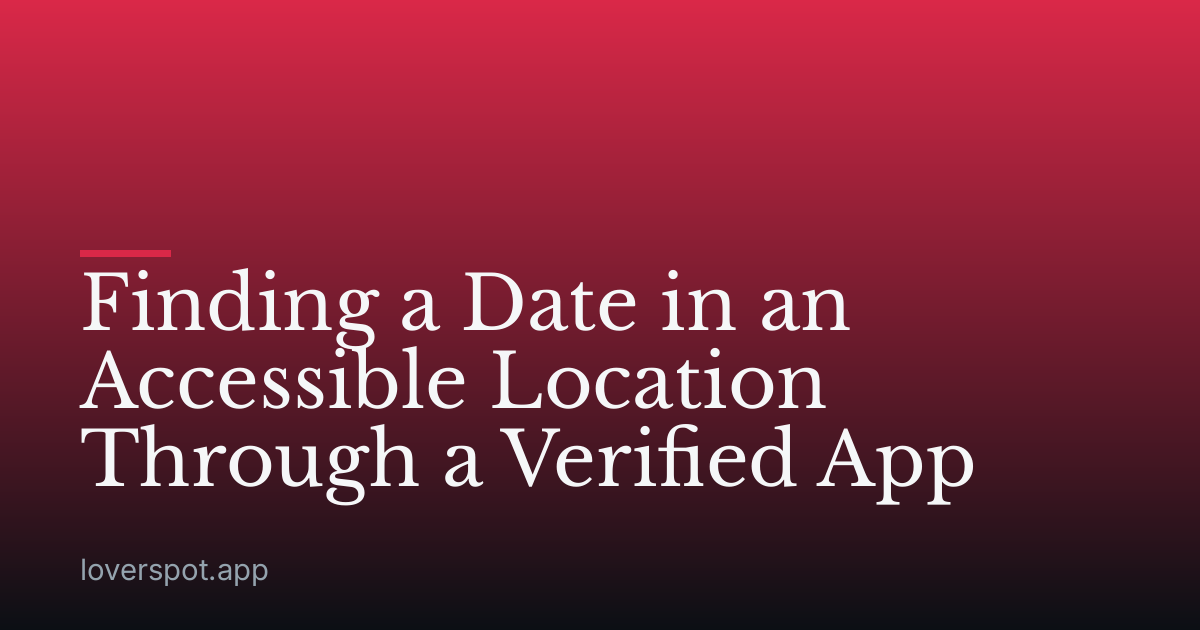 Finding a Date in an Accessible Location Through a Verified App