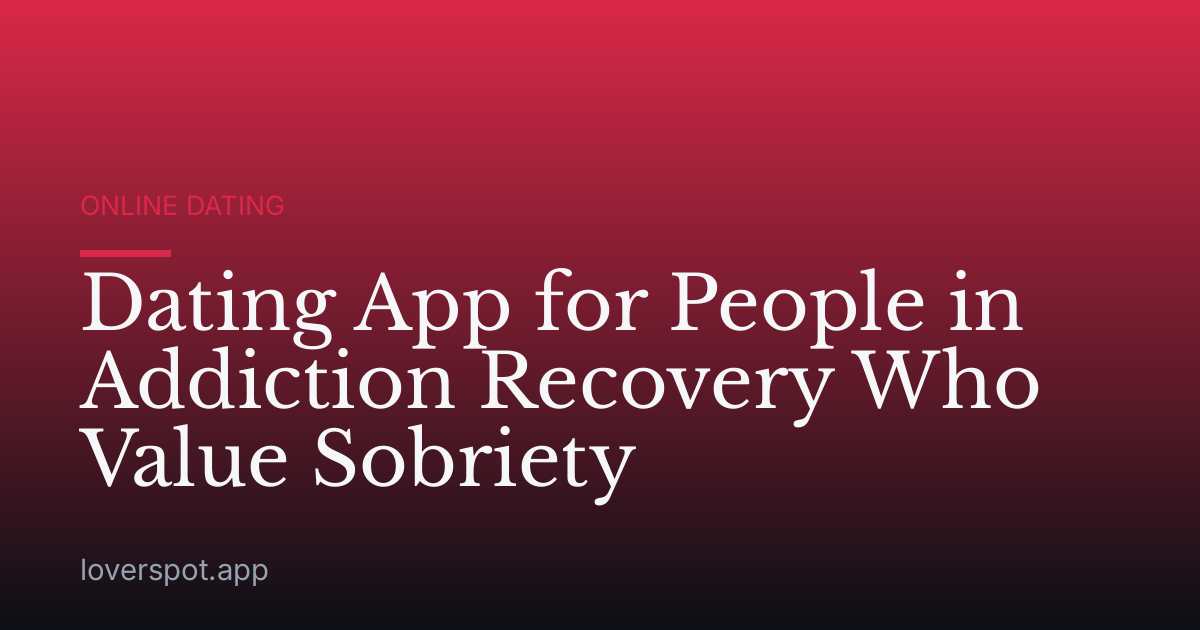 Dating App for People in Addiction Recovery Who Value Sobriety