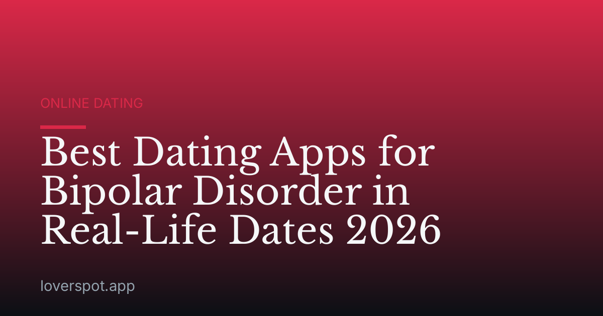 Best Dating Apps for Bipolar Disorder in Real-Life Dates 2026