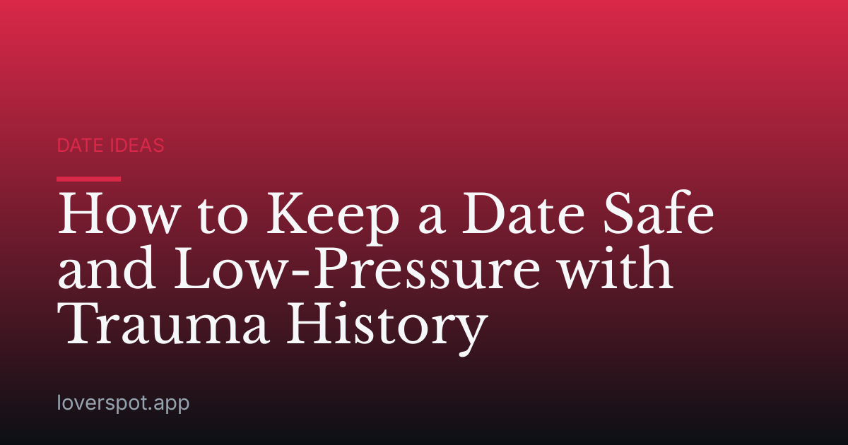 How to Keep a Date Safe and Low-Pressure with Trauma History