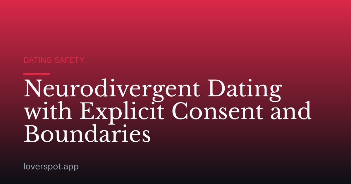Neurodivergent Dating with Explicit Consent and Boundaries