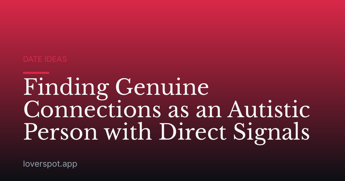 Finding Genuine Connections as an Autistic Person with Direct Signals
