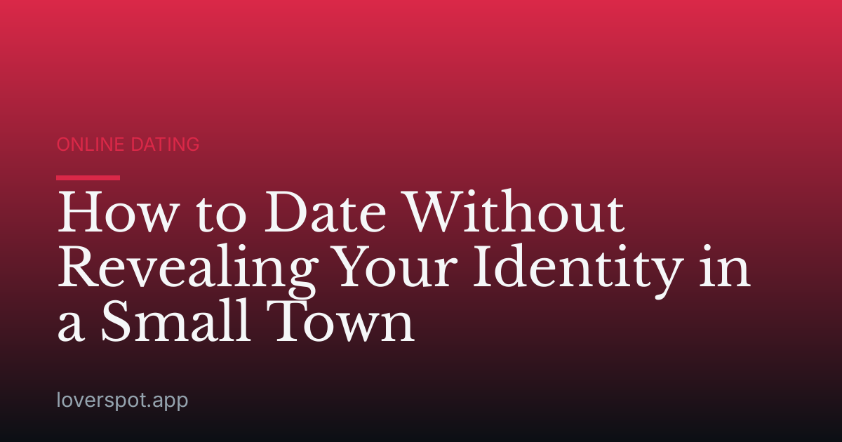 How to Date Without Revealing Your Identity in a Small Town