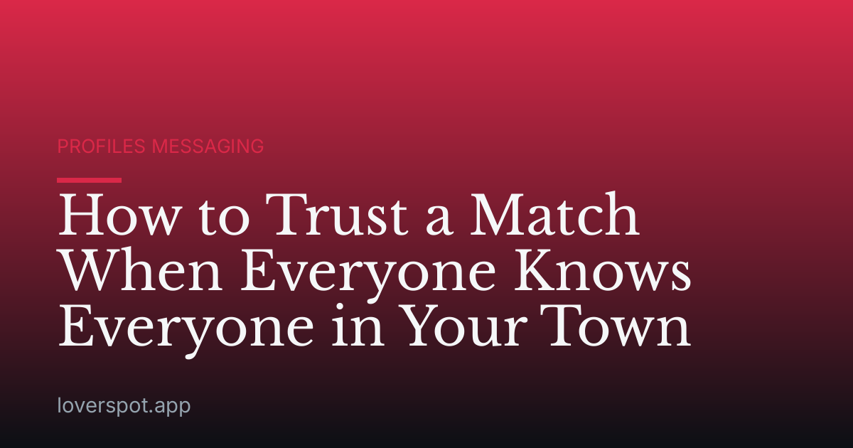 How to Trust a Match When Everyone Knows Everyone in Your Town