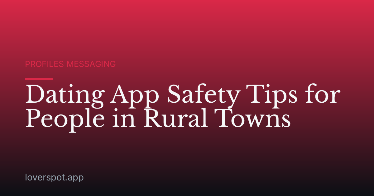 Dating App Safety Tips for People in Rural Towns