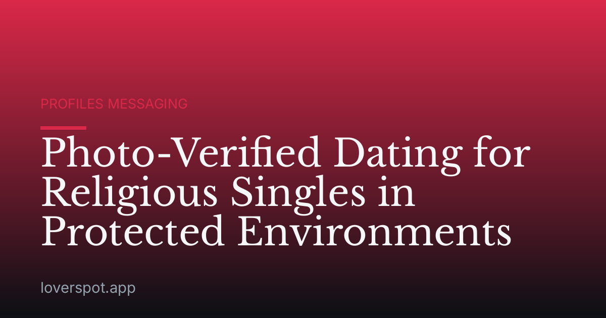 Photo-Verified Dating for Religious Singles in Protected Environments