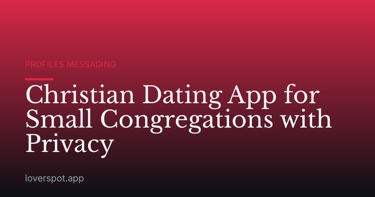 Christian Dating App for Small Congregations with Privacy