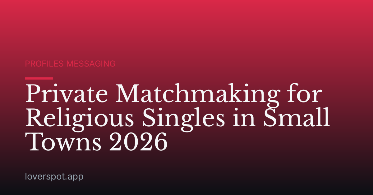 Private Matchmaking for Religious Singles in Small Towns 2026