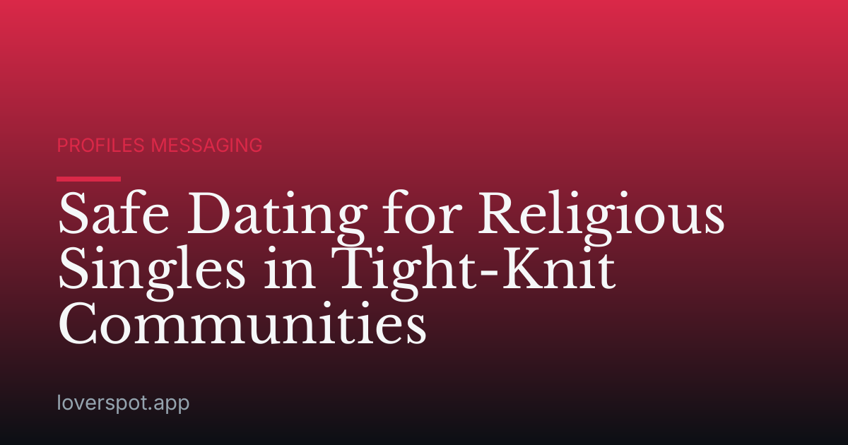 Safe Dating for Religious Singles in Tight-Knit Communities