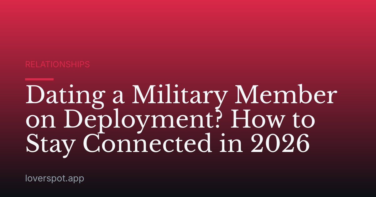 Dating a Military Member on Deployment? How to Stay Connected in 2026
