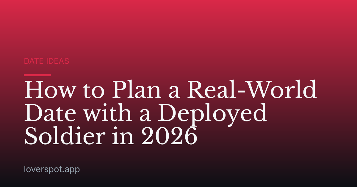 How to Plan a Real-World Date with a Deployed Soldier in 2026