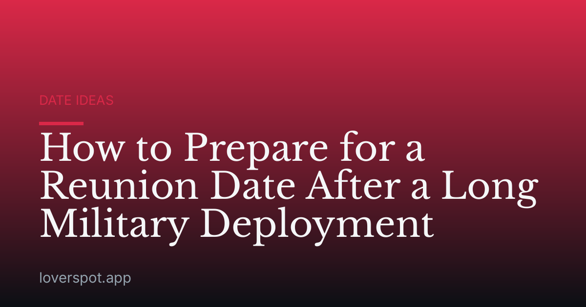 How to Prepare for a Reunion Date After a Long Military Deployment