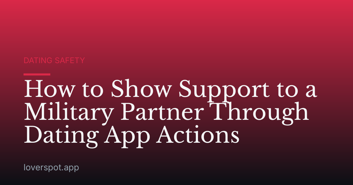 How to Show Support to a Military Partner Through Dating App Actions