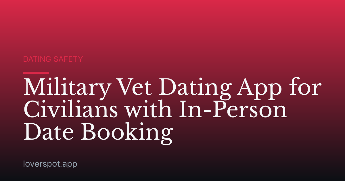 Military Vet Dating App for Civilians with In-Person Date Booking