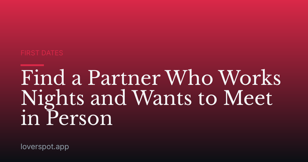 Find a Partner Who Works Nights and Wants to Meet in Person