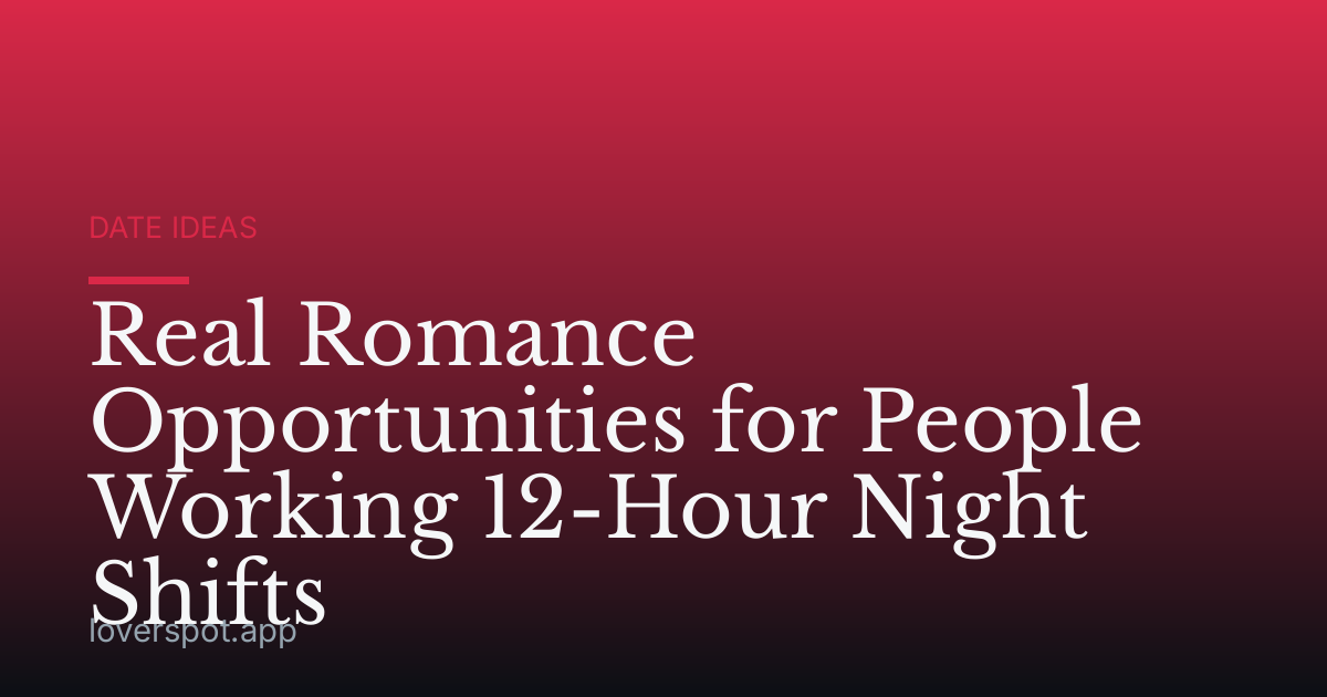Real Romance Opportunities for People Working 12-Hour Night Shifts