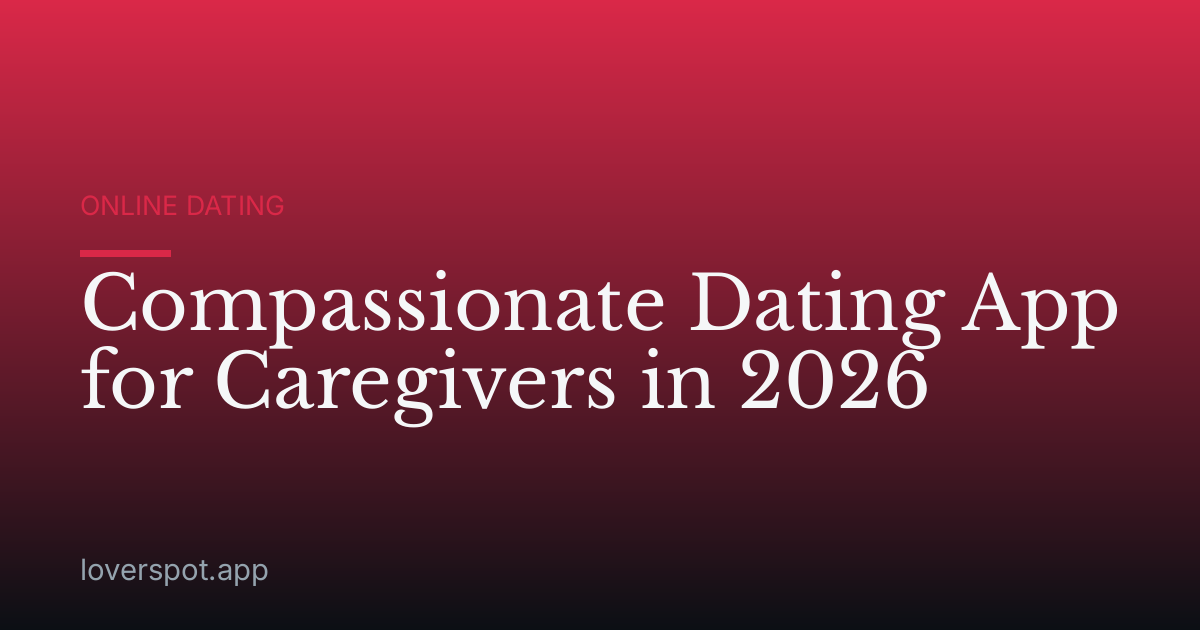 Compassionate Dating App for Caregivers in 2026
