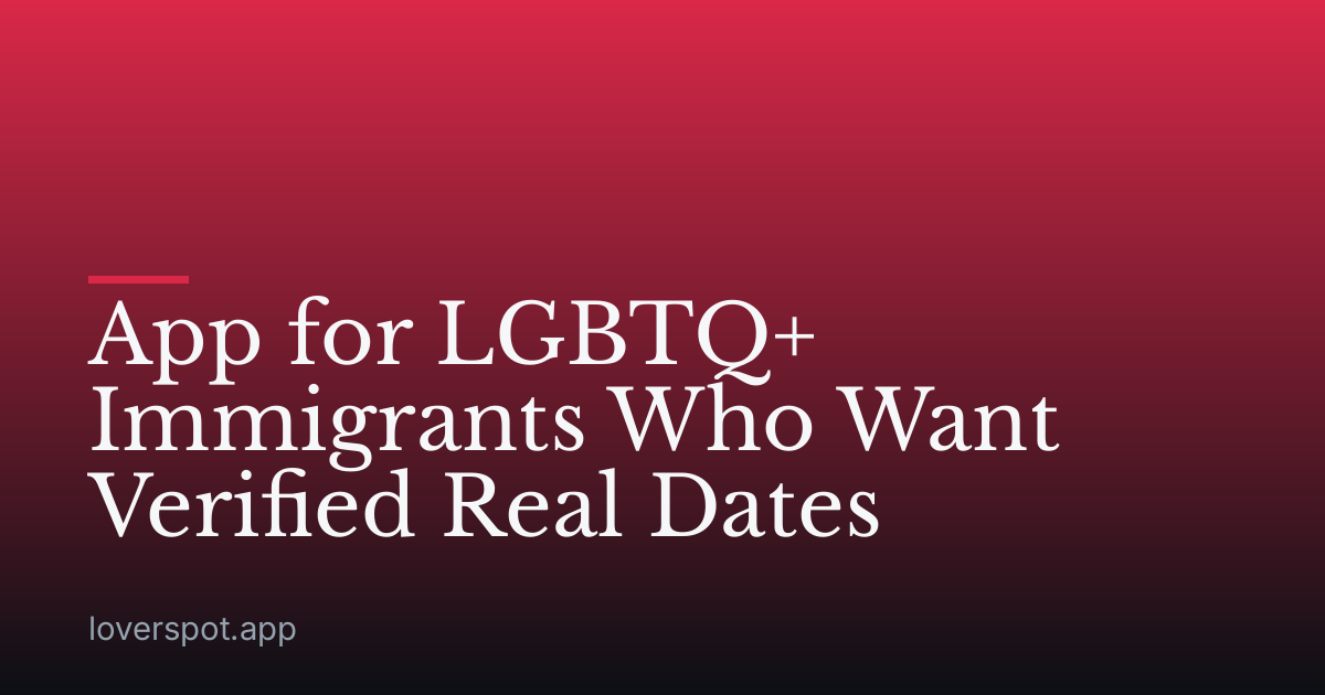 App for LGBTQ+ Immigrants Who Want Verified Real Dates