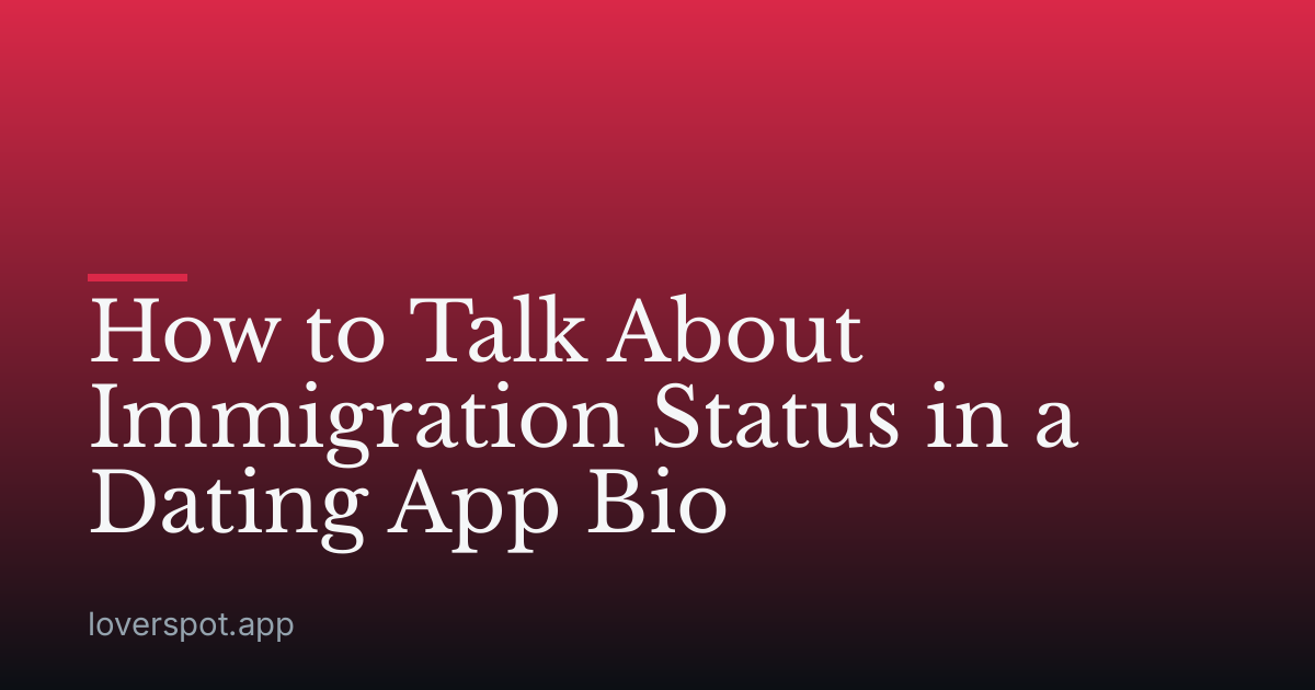 How to Talk About Immigration Status in a Dating App Bio