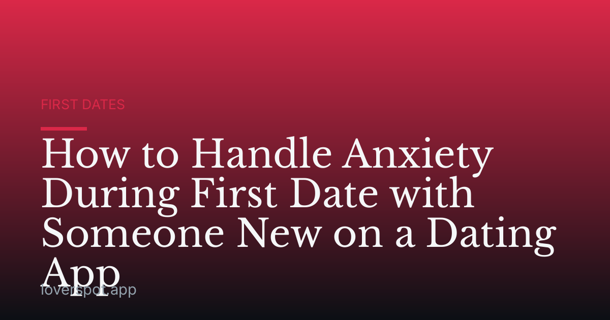 How to Handle Anxiety During First Date with Someone New on a Dating App