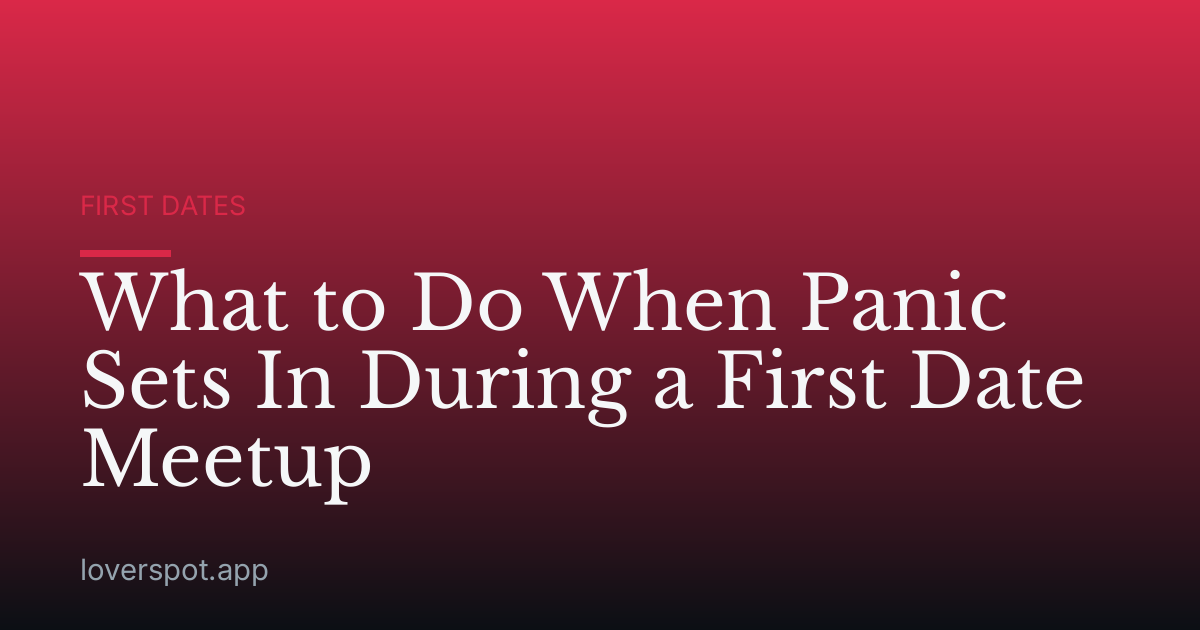 What to Do When Panic Sets In During a First Date Meetup