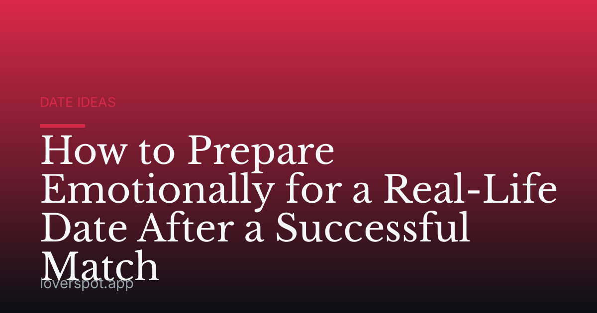 How to Prepare Emotionally for a Real-Life Date After a Successful Match