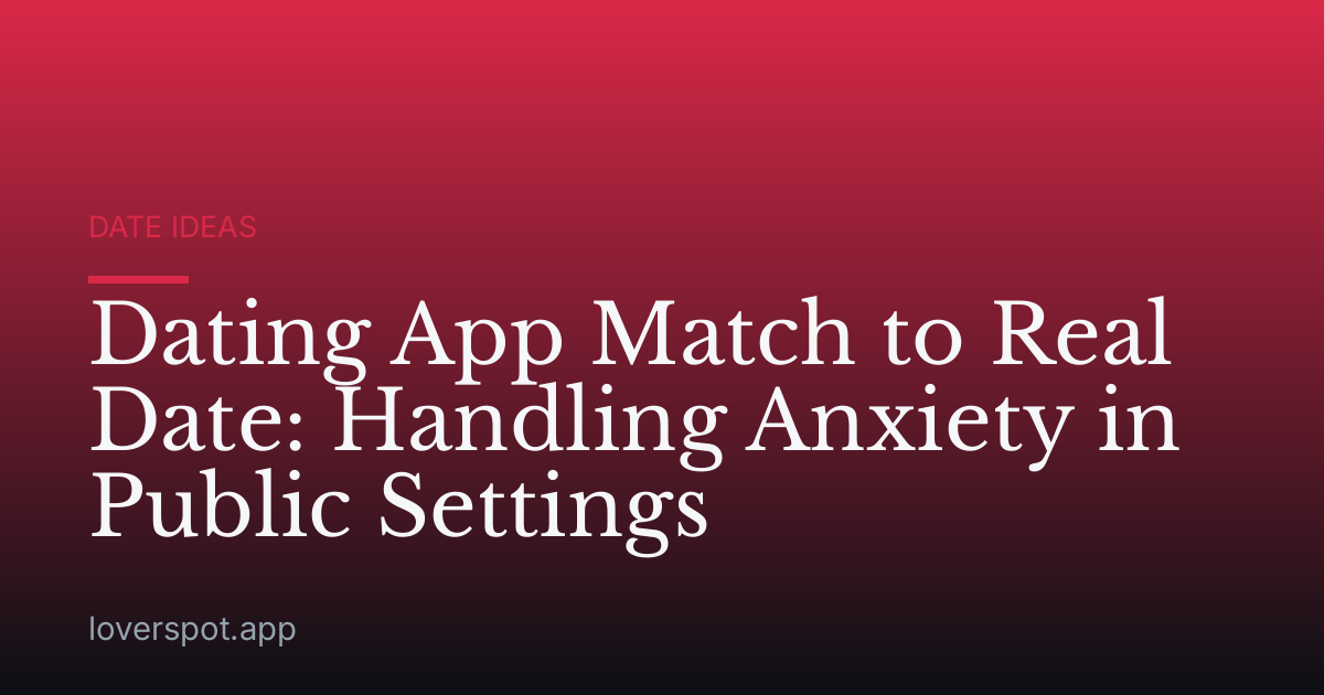 Dating App Match to Real Date: Handling Anxiety in Public Settings