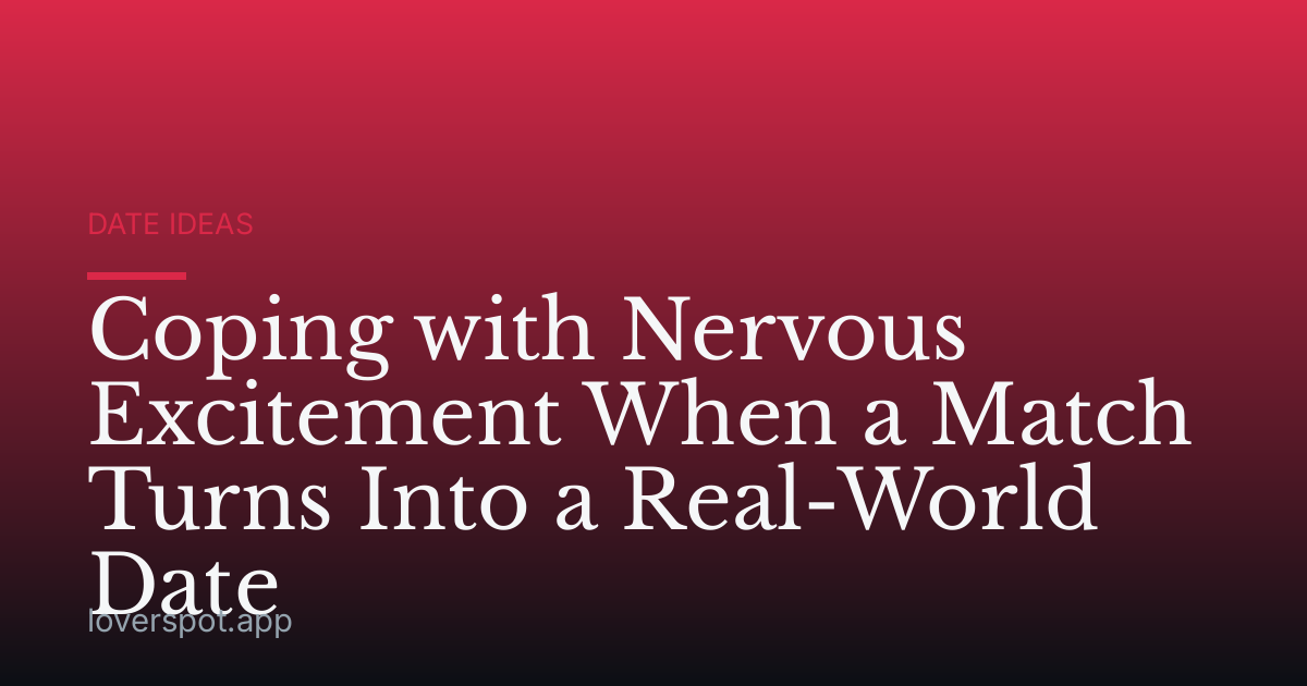 Coping with Nervous Excitement When a Match Turns Into a Real-World Date