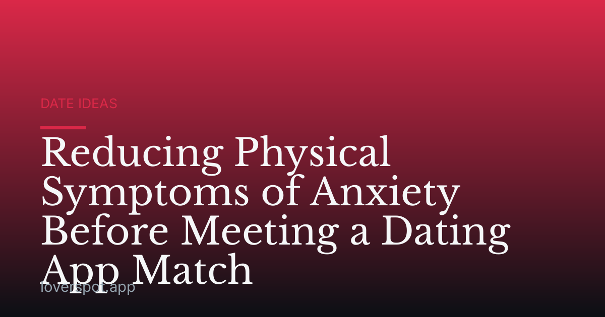 Reducing Physical Symptoms of Anxiety Before Meeting a Dating App Match