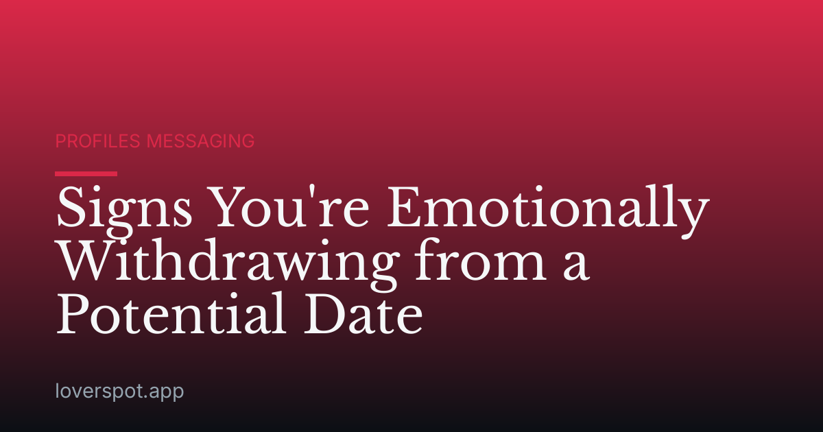 Signs You're Emotionally Withdrawing from a Potential Date