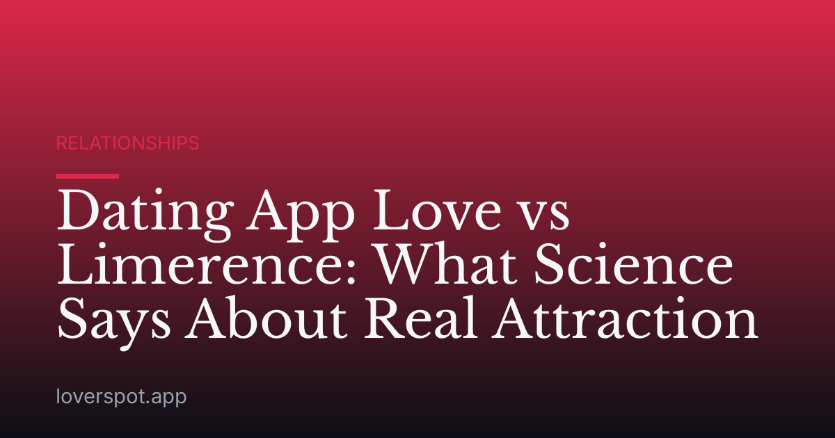 Dating App Love vs Limerence: What Science Says About Real Attraction