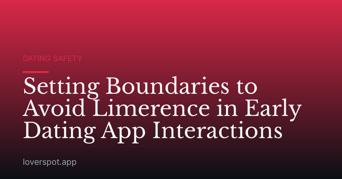 Setting Boundaries to Avoid Limerence in Early Dating App Interactions