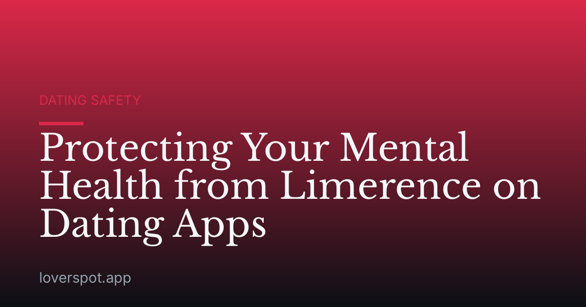 Protecting Your Mental Health from Limerence on Dating Apps