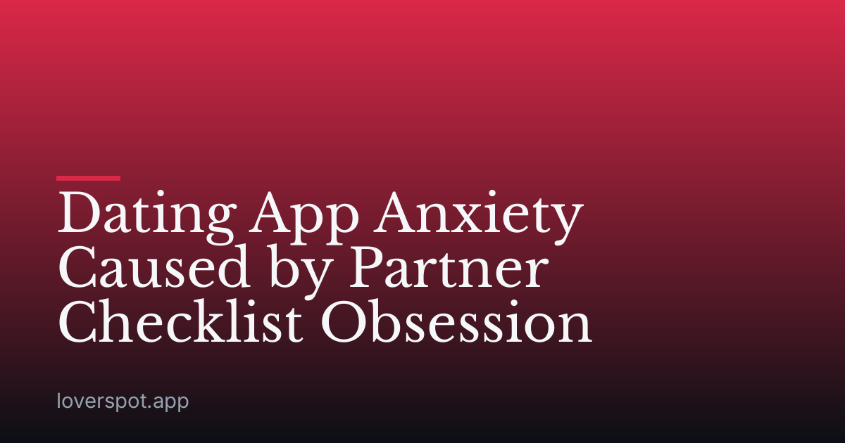 Dating App Anxiety Caused by Partner Checklist Obsession