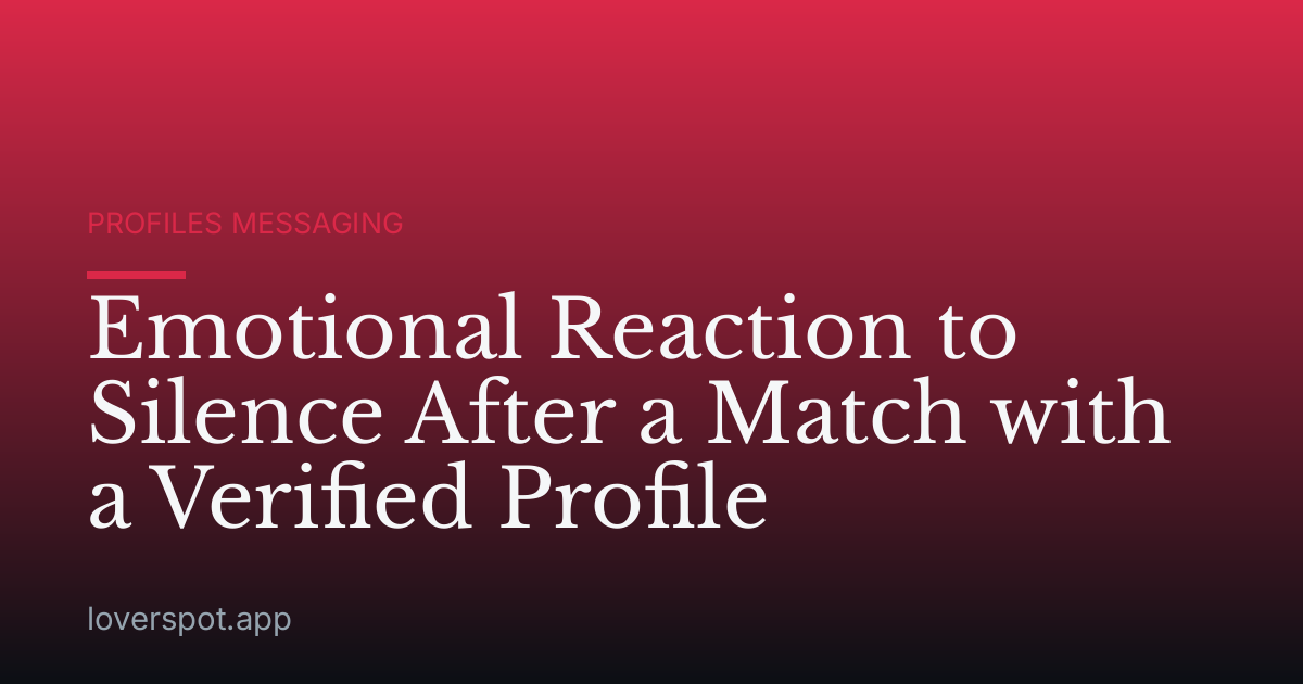 Emotional Reaction to Silence After a Match with a Verified Profile