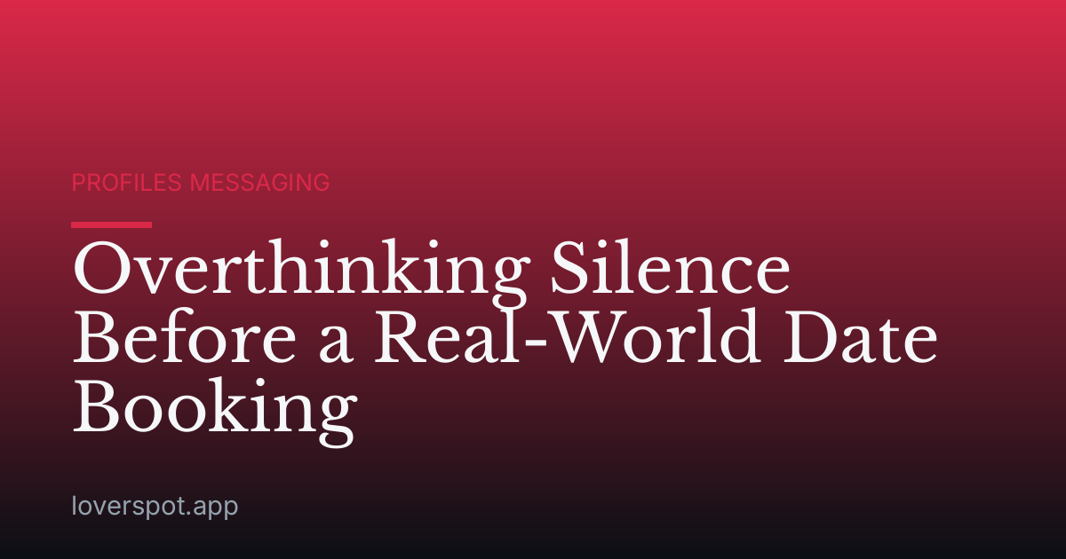 Overthinking Silence Before a Real-World Date Booking