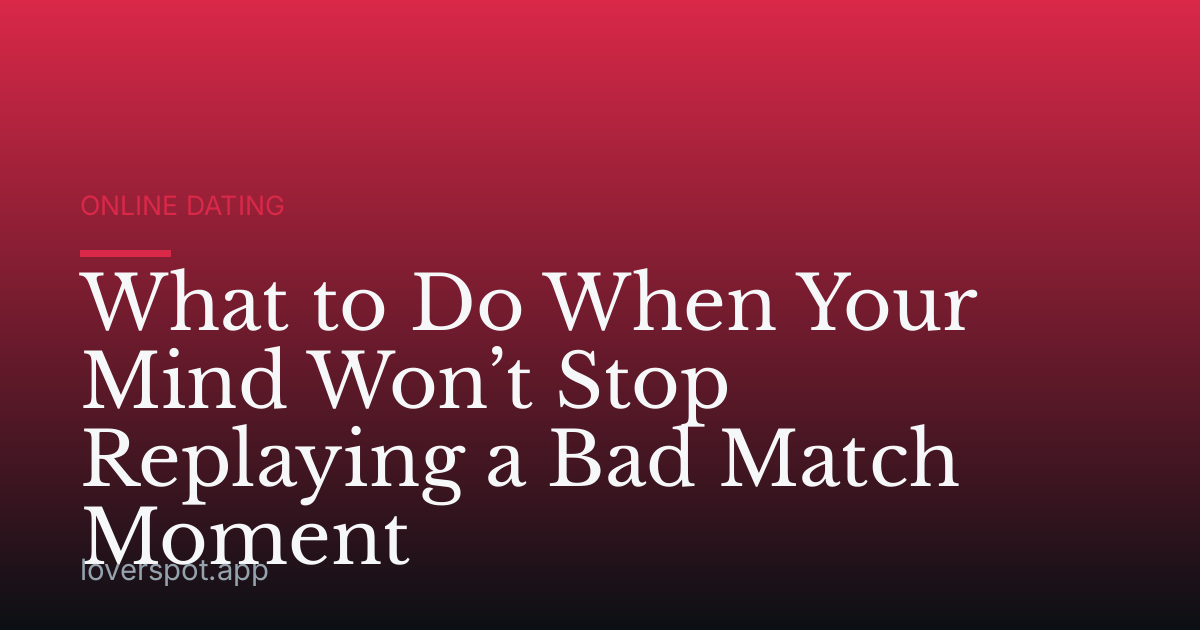 What to Do When Your Mind Won’t Stop Replaying a Bad Match Moment