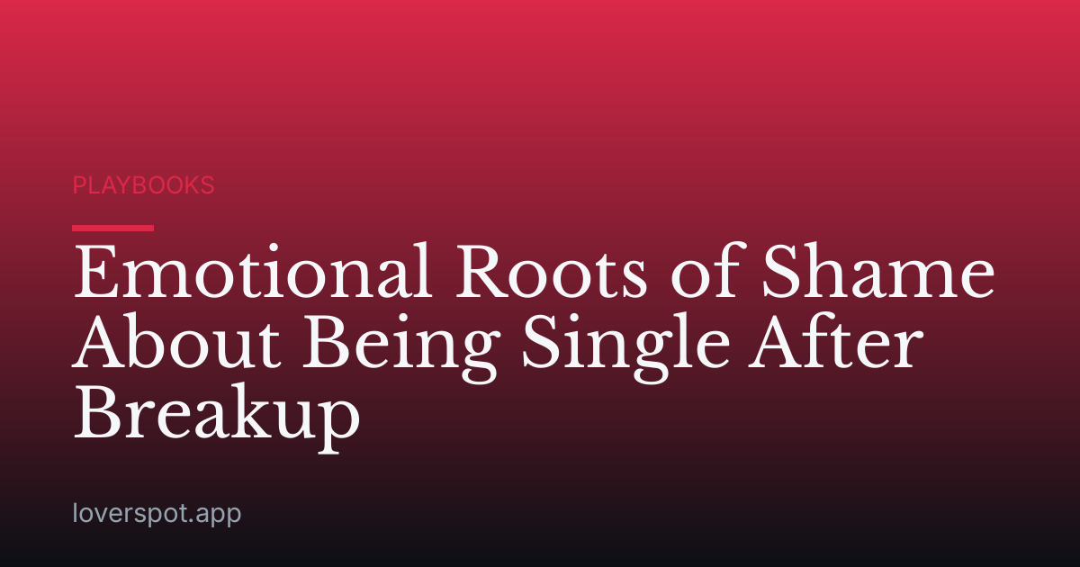 Emotional Roots of Shame About Being Single After Breakup