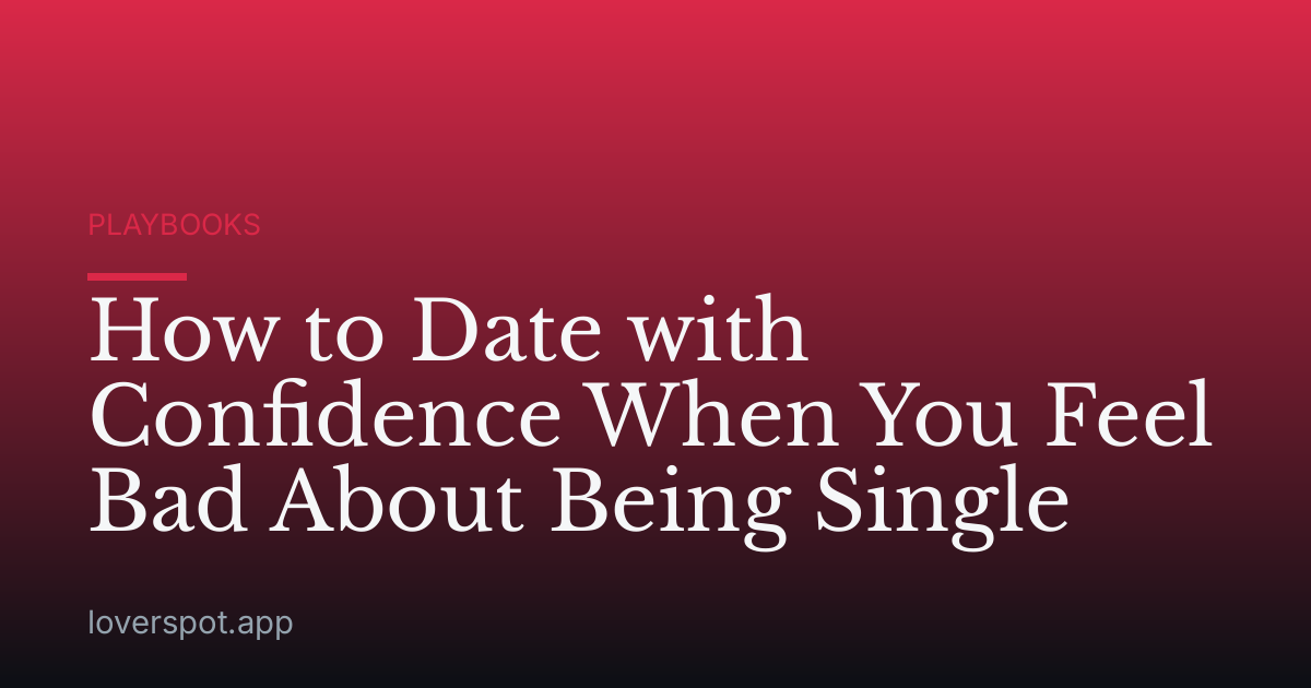 How to Date with Confidence When You Feel Bad About Being Single