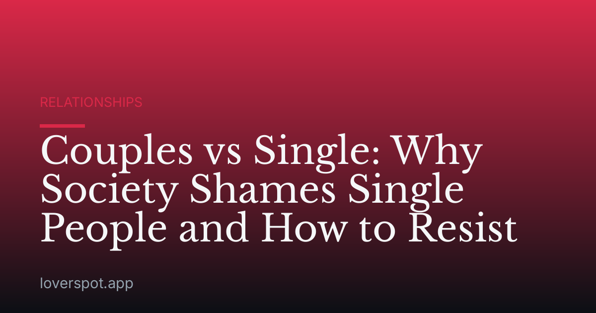 Couples vs Single: Why Society Shames Single People and How to Resist