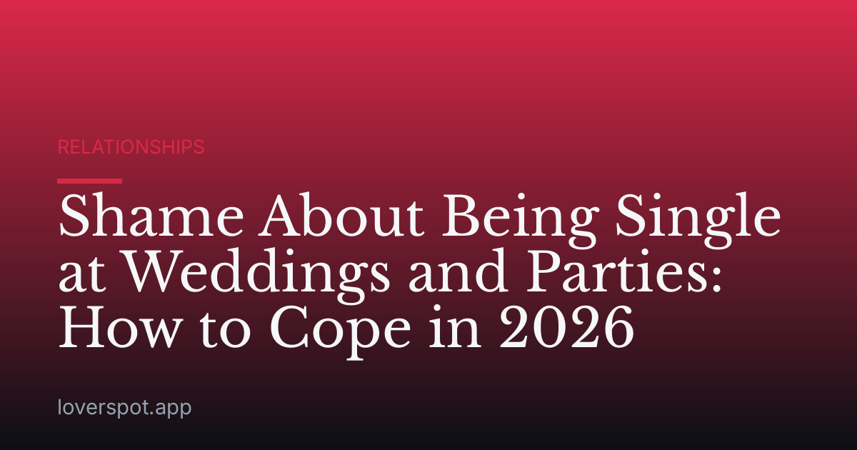 Shame About Being Single at Weddings and Parties: How to Cope in 2026