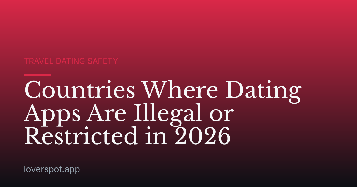 Countries Where Dating Apps Are Illegal or Restricted in 2026