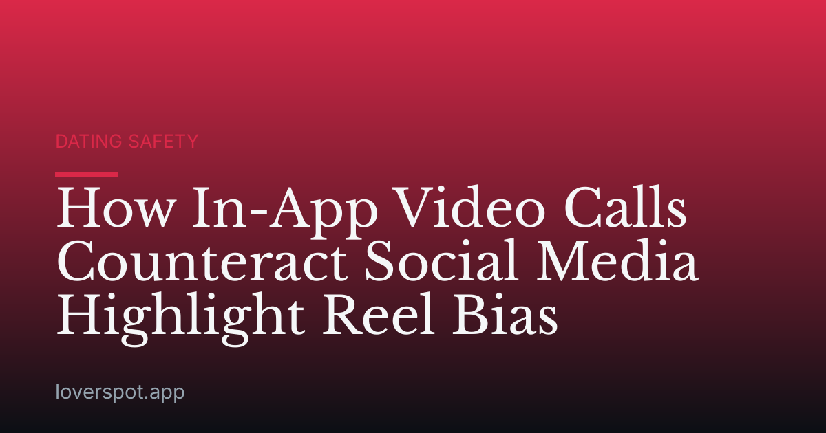 How In-App Video Calls Counteract Social Media Highlight Reel Bias