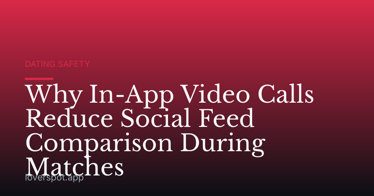 Why In-App Video Calls Reduce Social Feed Comparison During Matches