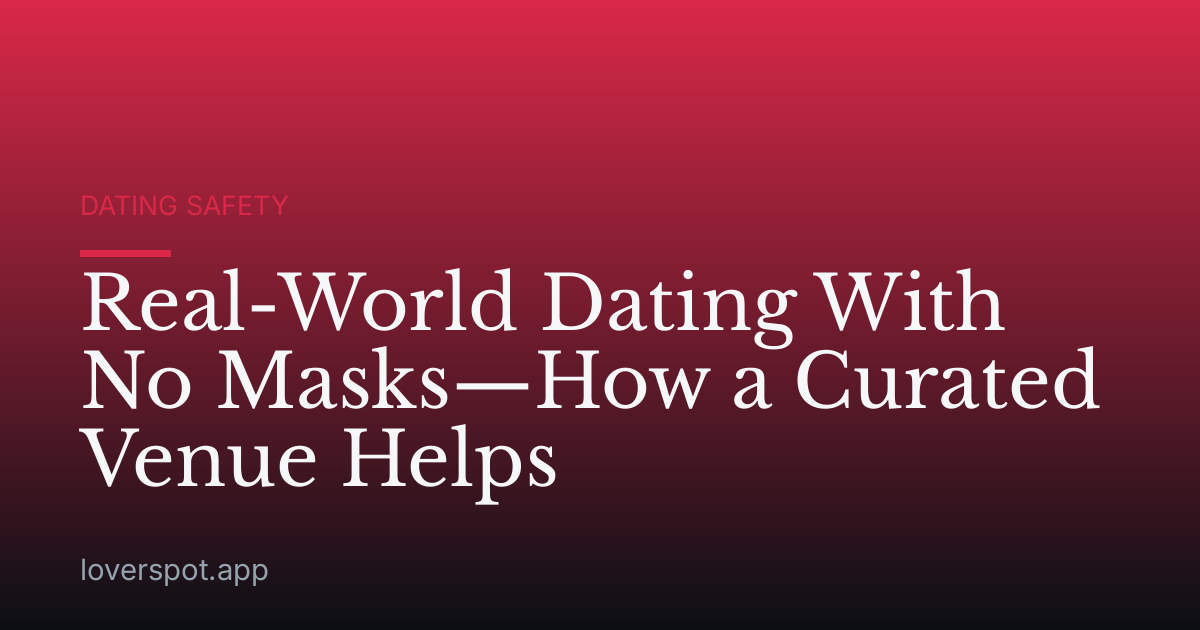 Real-World Dating With No Masks—How a Curated Venue Helps