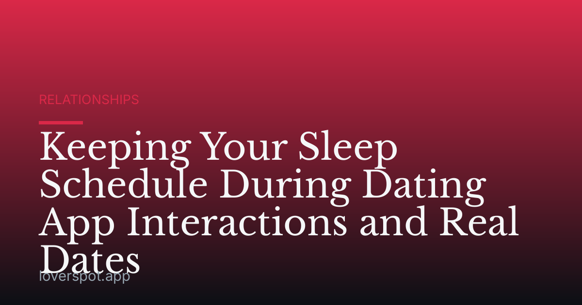 Keeping Your Sleep Schedule During Dating App Interactions and Real Dates