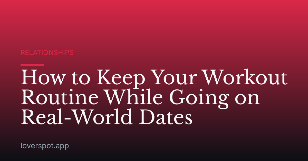 How to Keep Your Workout Routine While Going on Real-World Dates