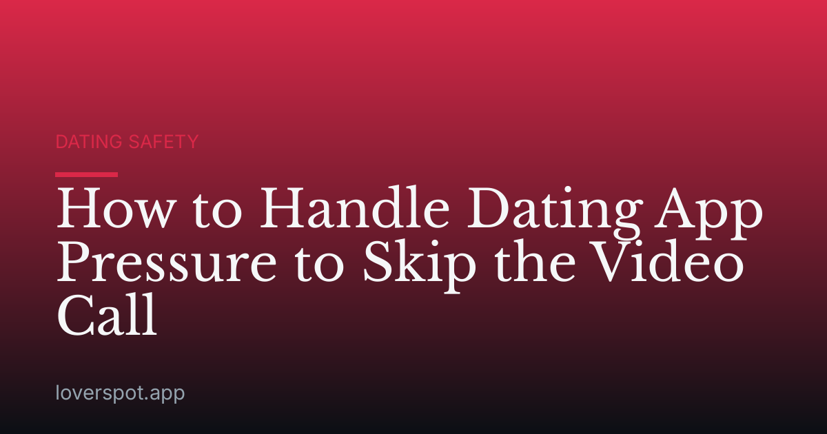 How to Handle Dating App Pressure to Skip the Video Call